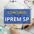 Concurso IPREM – SP: 30 vagas; remuneração de R$ 9.655,08