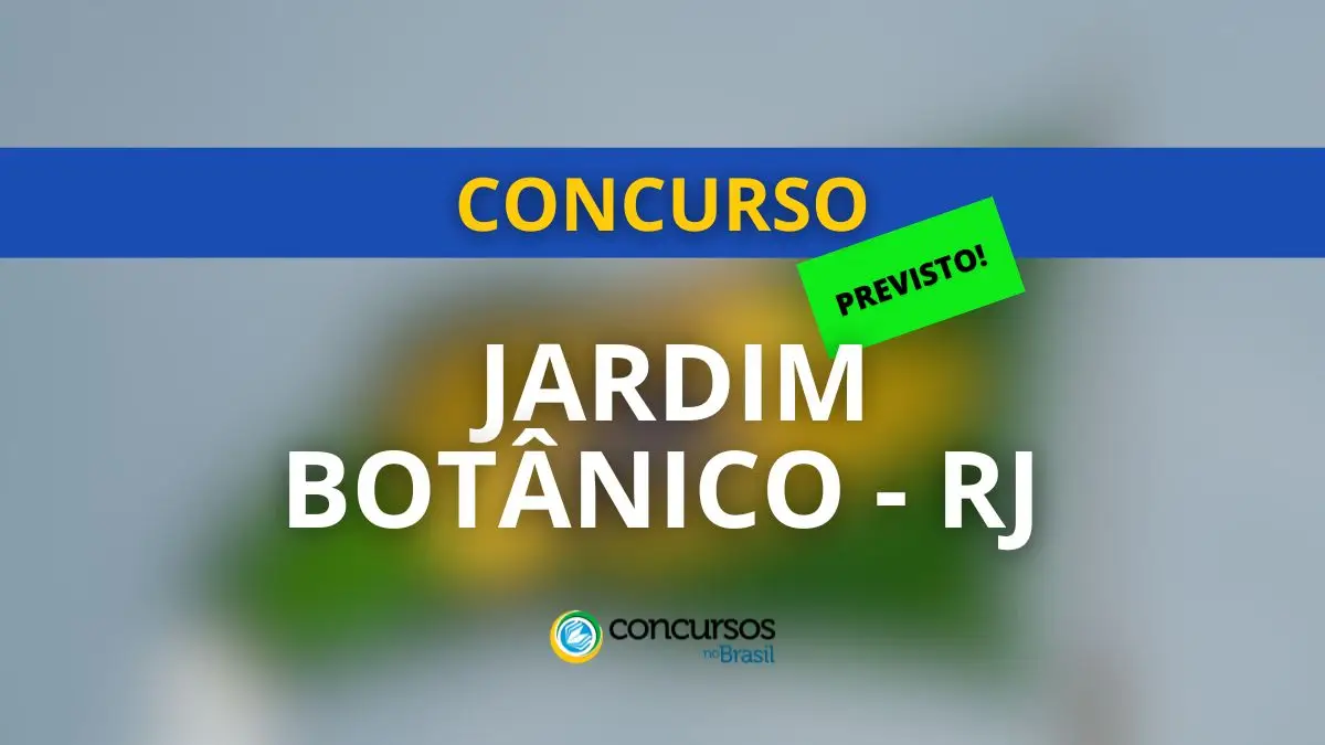 Concurso Jardim Botânico – RJ: já tem comissão; até R$ 12,6 mil
