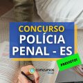 Concurso Polícia Penal – ES: 600 vagas; Comissão formada