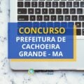 Concurso Prefeitura de Cachoeira Grande – MA abre 188 vagas