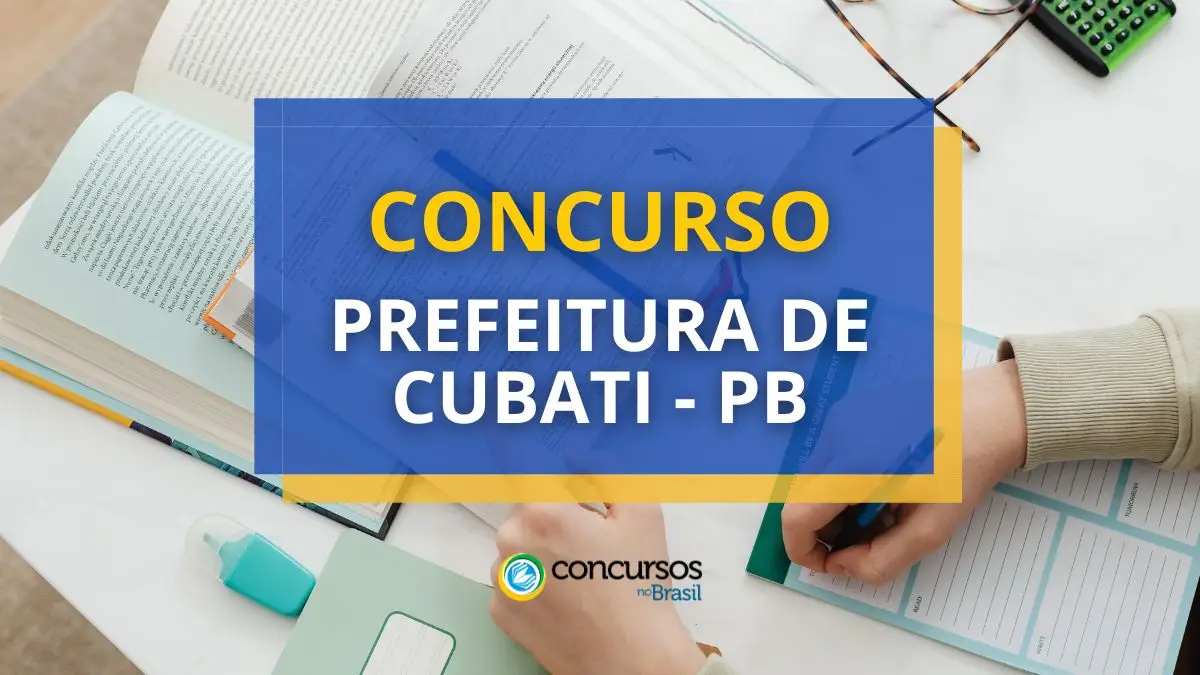 Concurso Prefeitura de Cubati – PB: Saiu Edital com 142 vagas
