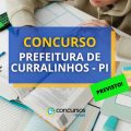 Concurso Prefeitura de Curralinhos – PI terá banca em breve