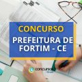 Concurso Prefeitura de Fortim – CE: 406 vagas; retificado