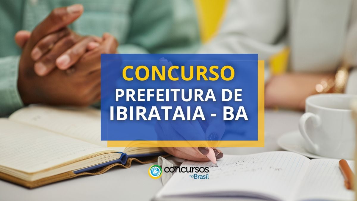 Concurso Prefeitura de Ibirataia – BA oferece até R$ 4,5 mil