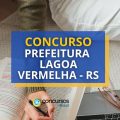 Concurso Prefeitura de Lagoa Vermelha – RS: até R$ 9,2 mil