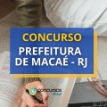 Concurso Prefeitura de Macaé – RJ: 13,6 mil de vencimento