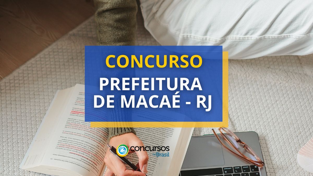 Certame Prefeitura de Macaé – RJ: 13,6 milénio de remuneração