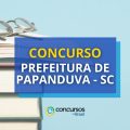 Concurso Prefeitura de Papanduva – SC: 96 vagas em Edital