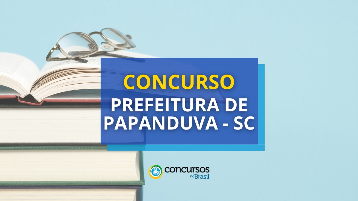 Concurso Prefeitura de Papanduva – SC: 96 vagas em Edital