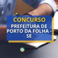 Concurso Prefeitura de Porto da Folha – SE: 3 editais; 429 vagas