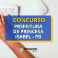 Concurso Prefeitura de Princesa Isabel – PB abre 163 vagas