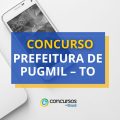 Concurso Prefeitura de Pugmil – TO abre mais de 60 vagas