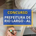 Concurso Prefeitura de Rio Largo – AL é retificado; 474 vagas