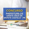 Concurso Prefeitura de Santa Cruz de Monte Castelo – PR abre edital