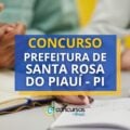 Concurso Prefeitura de Santa Rosa do Piauí – PI: até R$ 7 mil