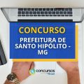 Concurso Prefeitura de Santo Hipólito – MG: edital aberto; 64 vagas