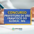 Concurso Prefeitura de São Francisco do Glória – MG: em breve