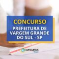 Concurso Prefeitura de Vargem Grande do Sul – SP: edital aberto