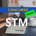 Concurso STM: edital preencherá 240 vagas a partir de 2025