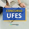 Concurso UFES abre 2 editais; remuneração até R$ 10 mil