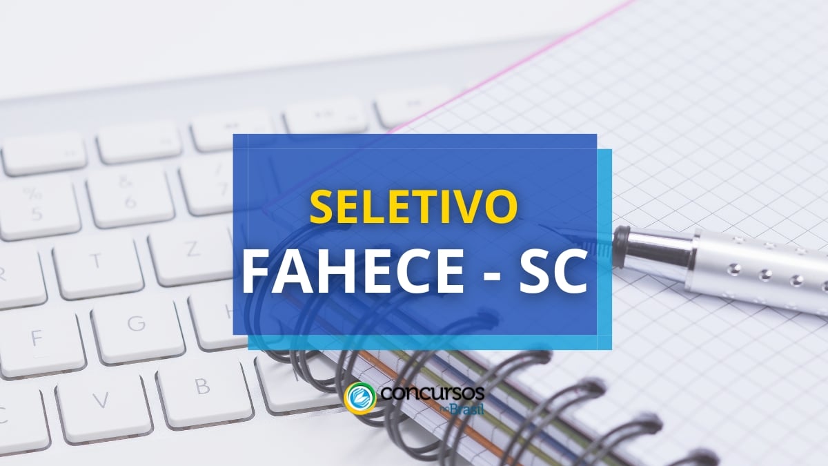 FAHECE SC: salário-base de R$ 4,5 milénio em maneira seletivo