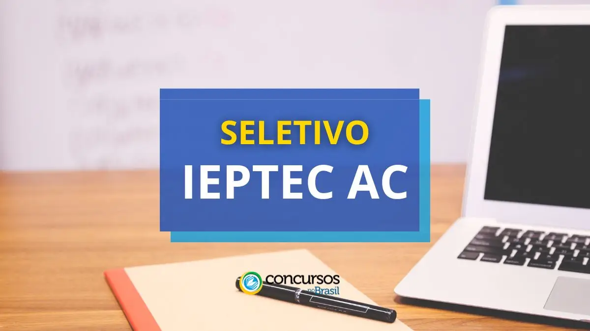 IEPTEC AC lança edital de processo seletivo simplificado