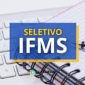 IFMS paga até R$ 7,3 mil em edital de processo seletivo