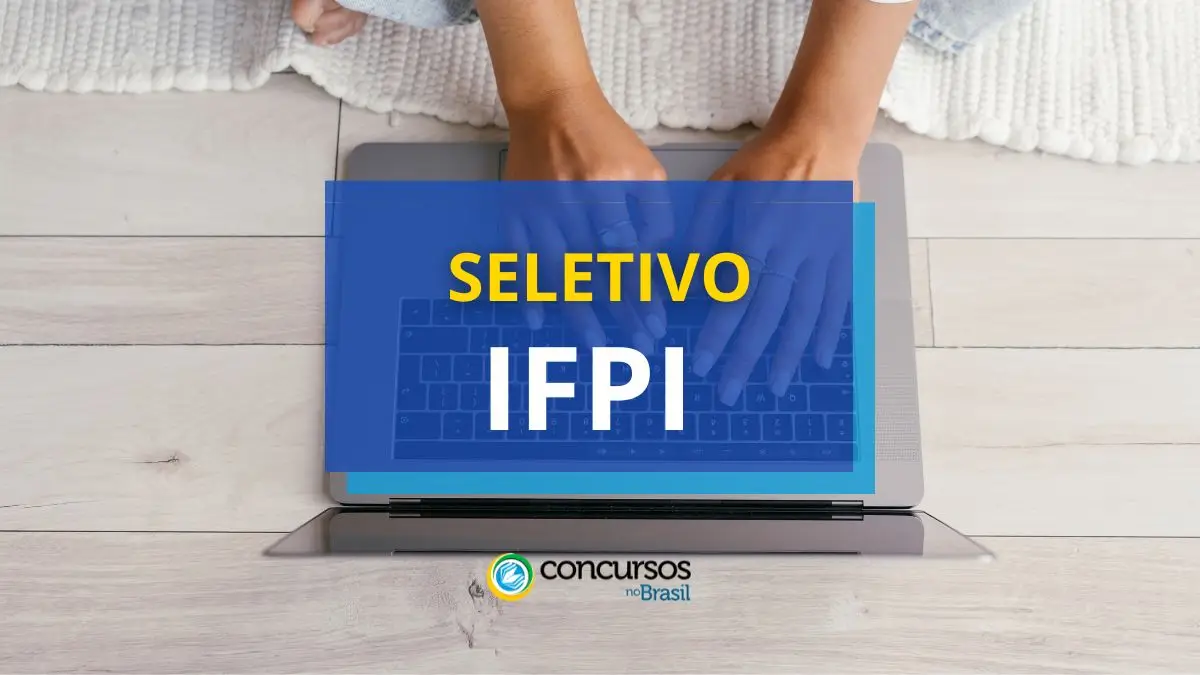 IFPI abre vagas em processo seletivo; ganhos até R$ 6,3 mil