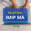 IMIP MA abre vagas; até R$ 17,6 mil em processo seletivo