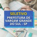 Prefeitura de Vargem Grande do Sul – SP abre novo seletivo