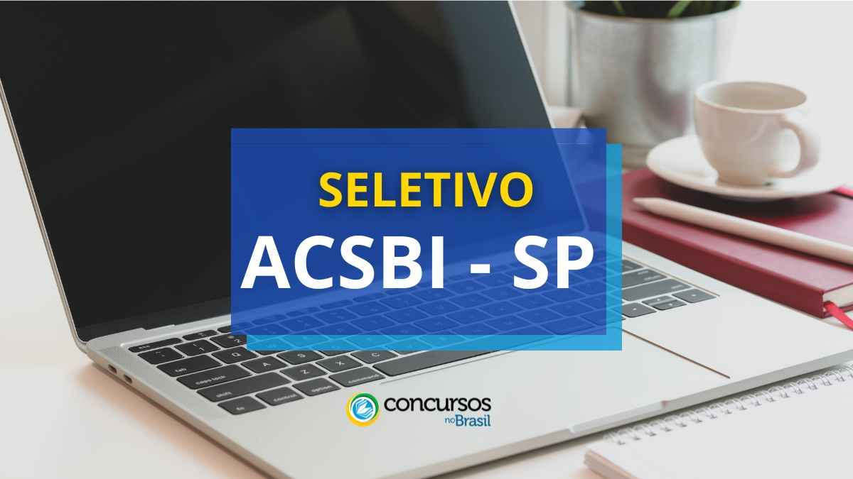 Processo seletivo ACSBI - SP, ACSBI - SP, edital ACSBI - SP, vagas ACSBI - SP.