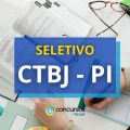 CTBJ – PI abre processo seletivo; remuneração até R$ 6.356