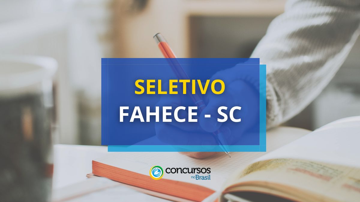 FAHECE – SC tem mais 2 editais de maneira seletivo abertos