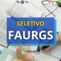 FAURGS – RS abre processo seletivo; até R$ 4,6 mil