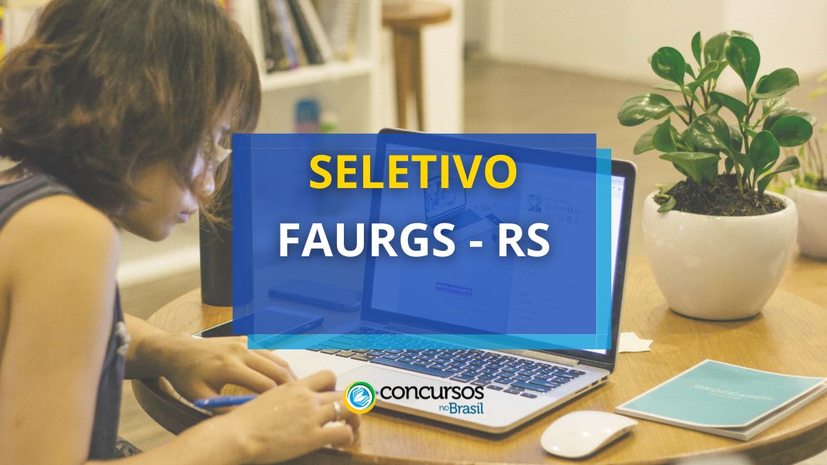 FAURGS – RS abre editais de seleção; ganhos de até R$ 11 milénio