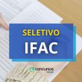 IFAC abre vagas em processo seletivo; até R$ 6,3 mil