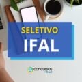 IFAL anuncia abertura de vagas em 2 editais de seletivo