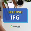 IFG – GO publica edital de processo seletivo; até R$ 6,3 mil