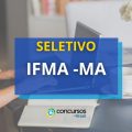 IFMA lança edital de seletivo; ganhos de até R$ 6,3 mil