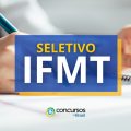 IFMT paga até R$ 6,3 mil em processo seletivo; edital retificado