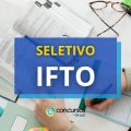 IFTO publica edital de processo seletivo; até R$ 7.523,96