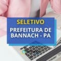 Prefeitura de Bannach – PA abre 51 vagas em processo seletivo