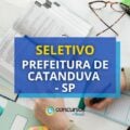 Prefeitura de Catanduva – SP lança 2 editais de seletivo