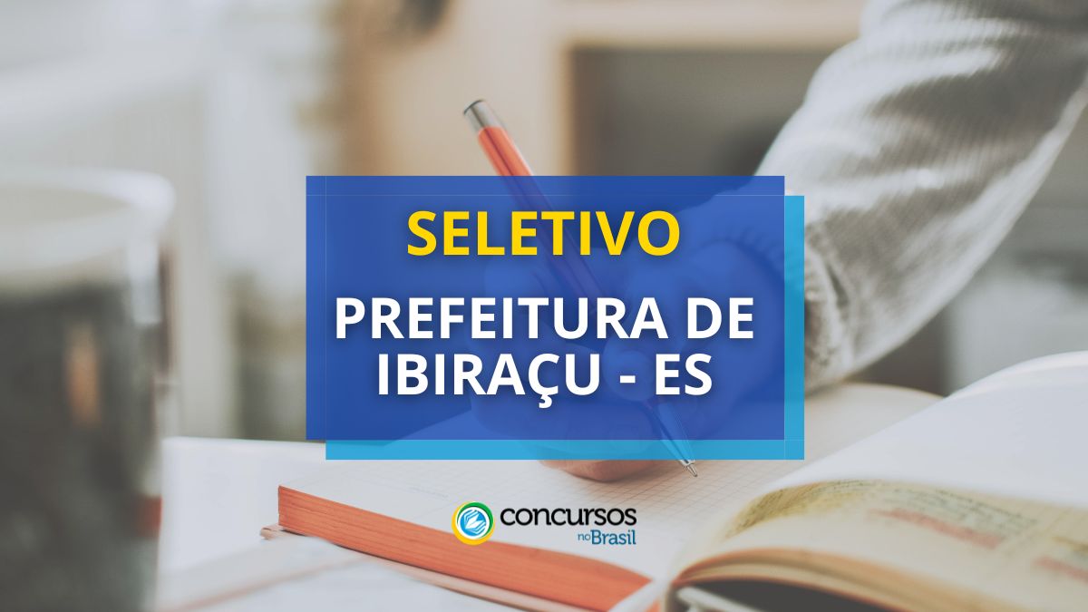 Seletivo Prefeitura de Ibiraçu – ES jornal até R$ 4,3 milénio