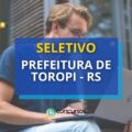 Prefeitura de Toropi – RS abre edital de processo seletivo