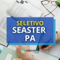 SEASTER – PA abre mais de 200 vagas em processo seletivo