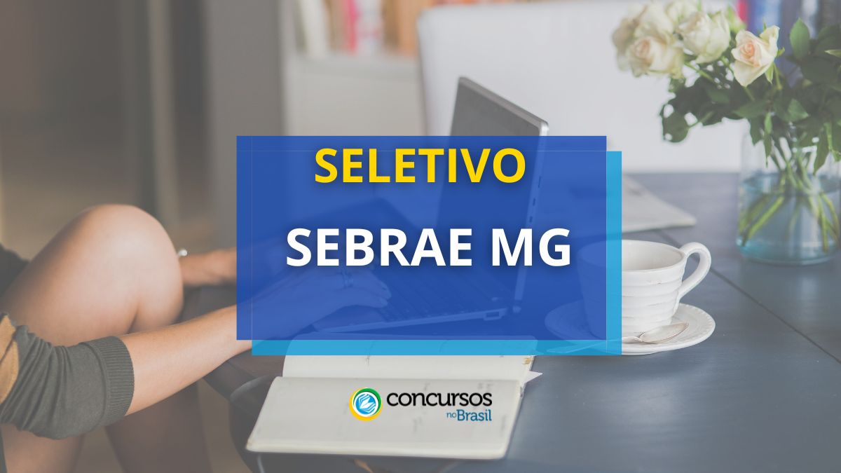 Sebrae MG seta papeleta de ordem seletivo; até R$ 6,5 milénio