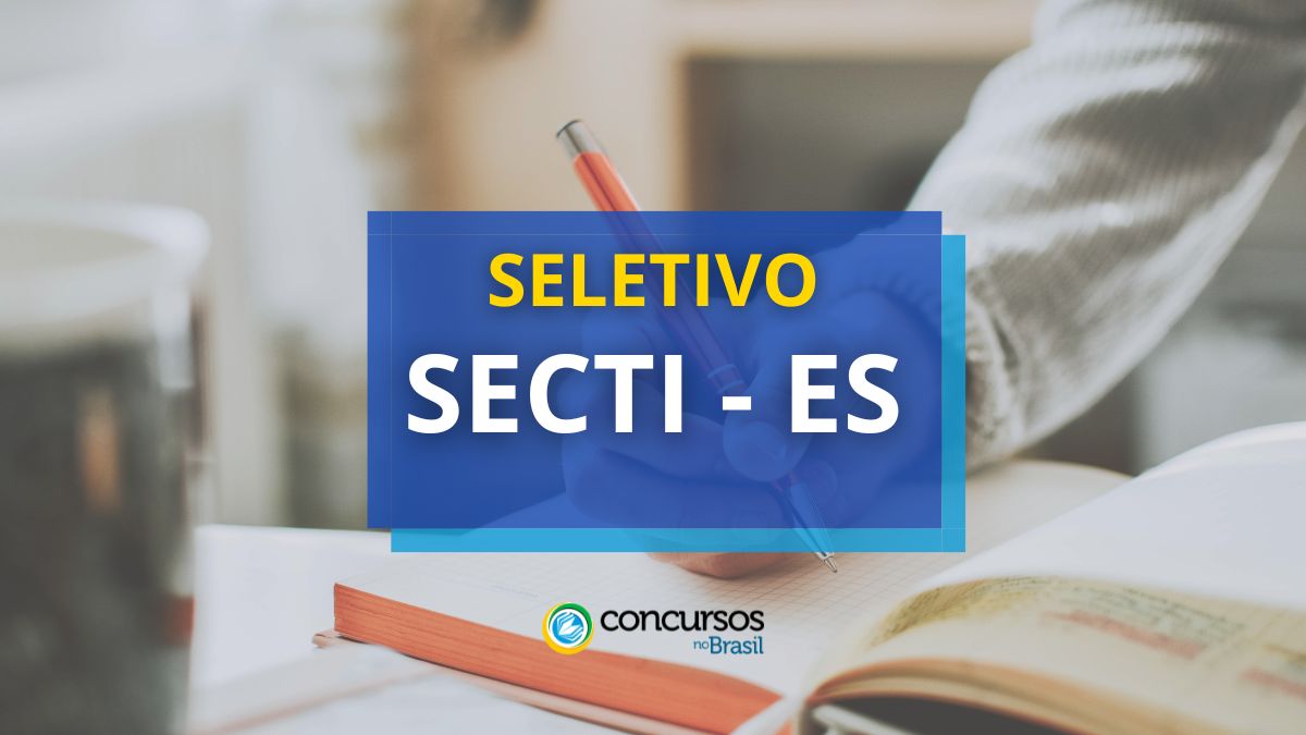 SECTI – ES dardo cartaz de maneira seletivo; até R$ 6 milénio