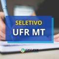 UFR MT abre novo processo seletivo; até R$ 6,3 mil