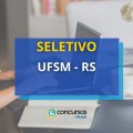 UFSM – RS abre vagas em novo seletivo; até R$ 6,3 mil